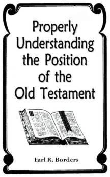 Properly Understanding the Position of the Old Testament published by the Church of God, God's Acres