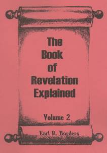 Revelation Explained Volume 2 written by Earl Borders